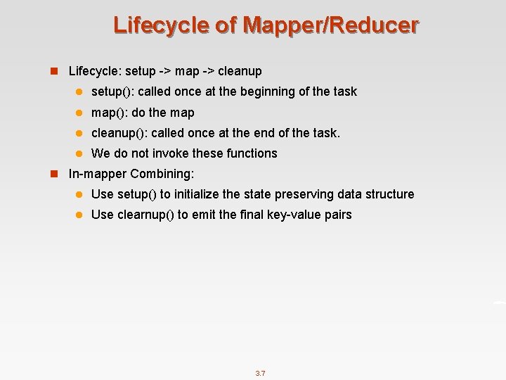 Lifecycle of Mapper/Reducer n Lifecycle: setup -> map -> cleanup l setup(): called once