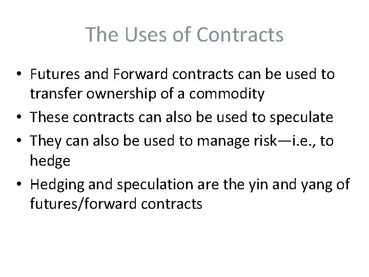 The Uses of Contracts • Futures and Forward contracts can be used to transfer