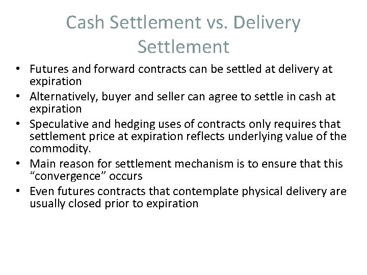 Cash Settlement vs. Delivery Settlement • Futures and forward contracts can be settled at