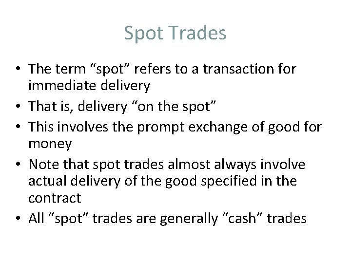 Spot Trades • The term “spot” refers to a transaction for immediate delivery •