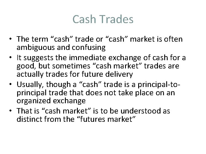 Cash Trades • The term “cash” trade or “cash” market is often ambiguous and