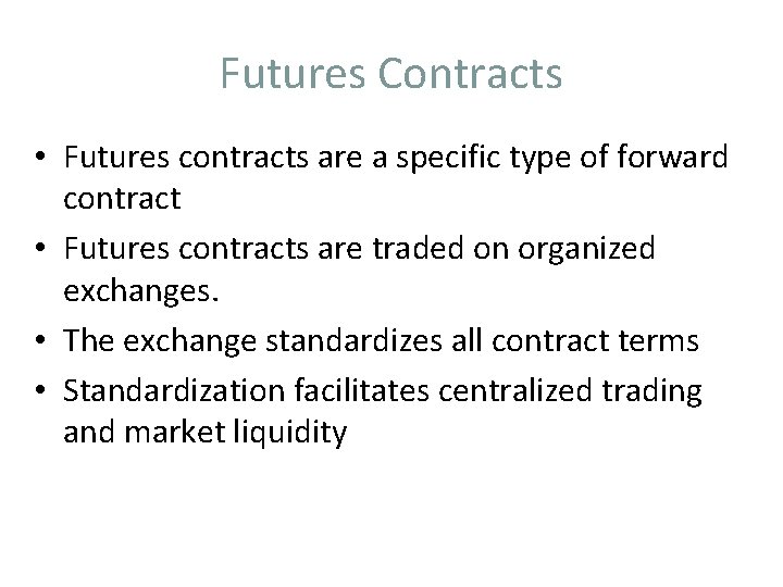 Futures Contracts • Futures contracts are a specific type of forward contract • Futures
