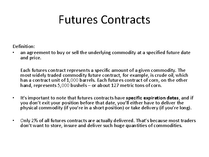 Futures Contracts Definition: • an agreement to buy or sell the underlying commodity at
