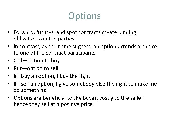 Options • Forward, futures, and spot contracts create binding obligations on the parties •