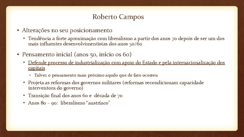 Roberto Campos • Alterações no seu posicionamento • Tendência a forte aproximação com liberalismo