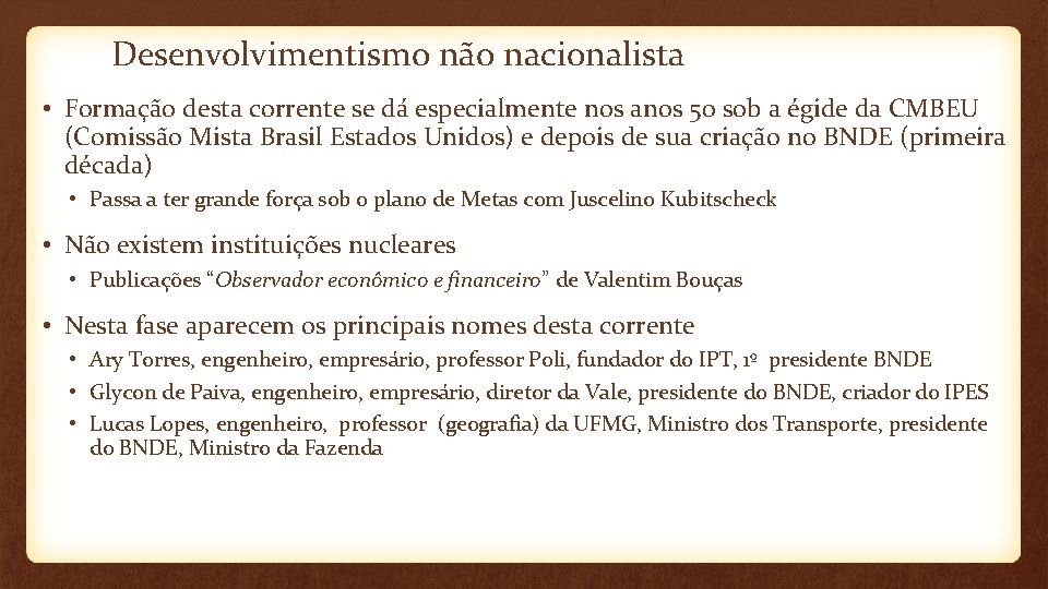 Desenvolvimentismo não nacionalista • Formação desta corrente se dá especialmente nos anos 50 sob