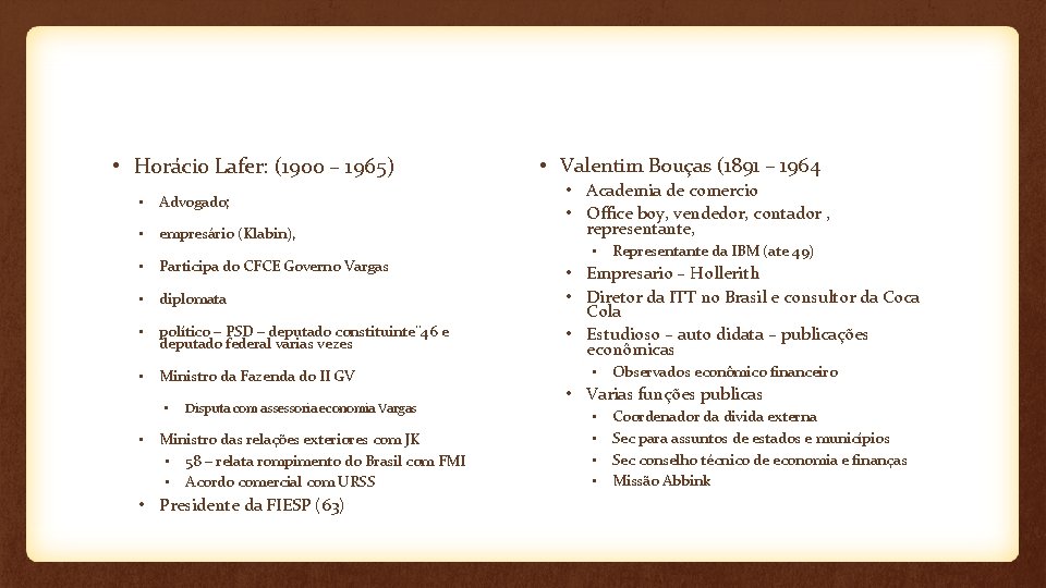  • Horácio Lafer: (1900 – 1965) • Advogado; • empresário (Klabin), • Participa