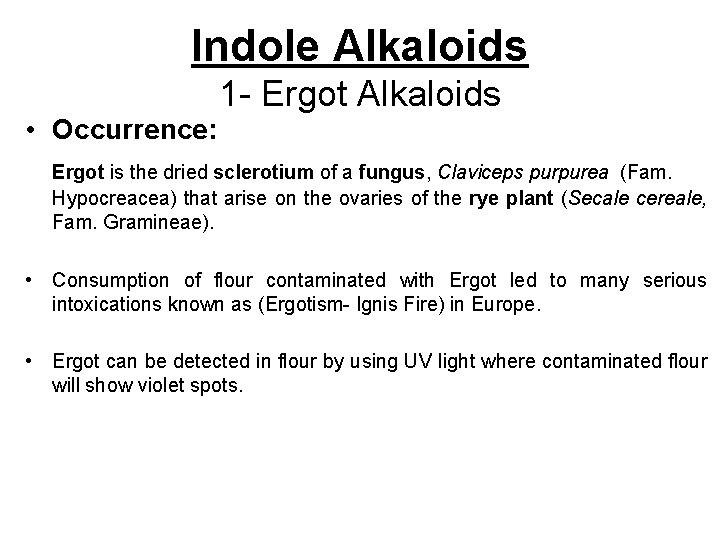 Indole Alkaloids • Occurrence: 1 - Ergot Alkaloids Ergot is the dried sclerotium of