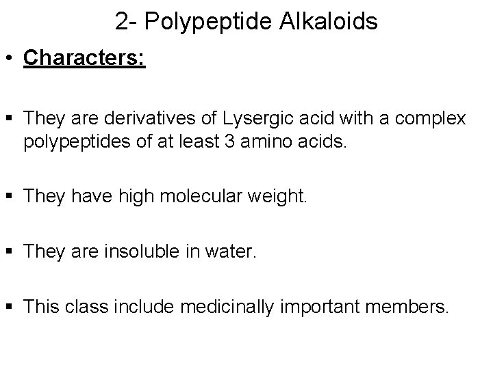 2 - Polypeptide Alkaloids • Characters: § They are derivatives of Lysergic acid with