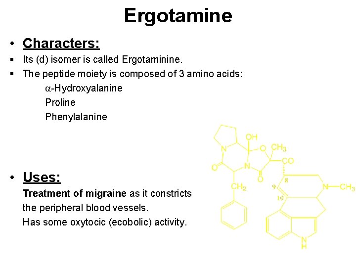 Ergotamine • Characters: § Its (d) isomer is called Ergotaminine. § The peptide moiety