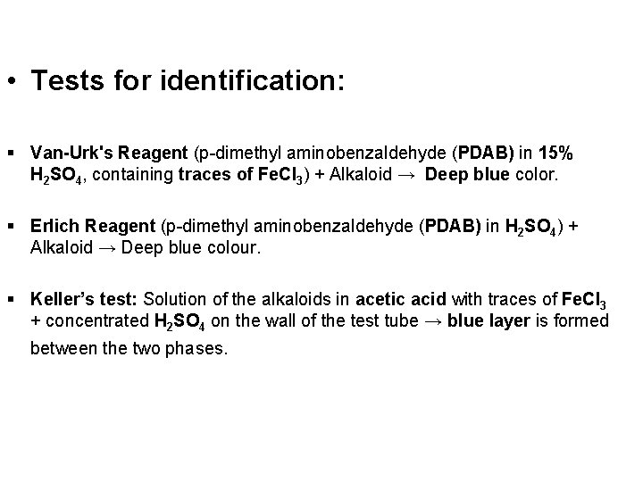  • Tests for identification: § Van-Urk's Reagent (p-dimethyl aminobenzaldehyde (PDAB) in 15% H