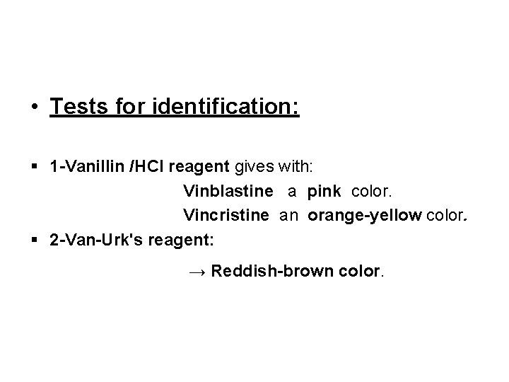  • Tests for identification: § 1 -Vanillin /HCl reagent gives with: Vinblastine a