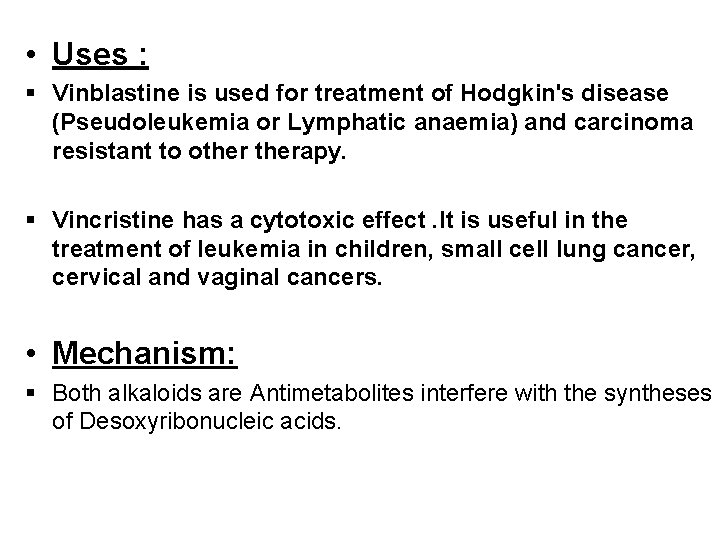  • Uses : § Vinblastine is used for treatment of Hodgkin's disease (Pseudoleukemia
