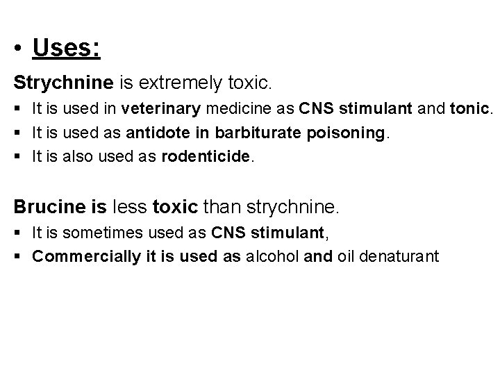  • Uses: Strychnine is extremely toxic. § It is used in veterinary medicine