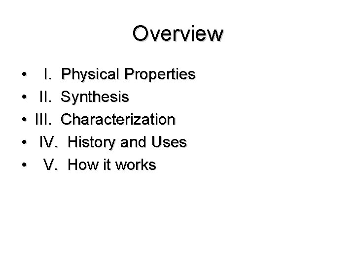Overview • • • I. Physical Properties II. Synthesis III. Characterization IV. History and