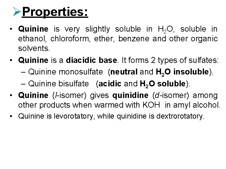 ØProperties: • Quinine is very slightly soluble in H 2 O, soluble in ethanol,