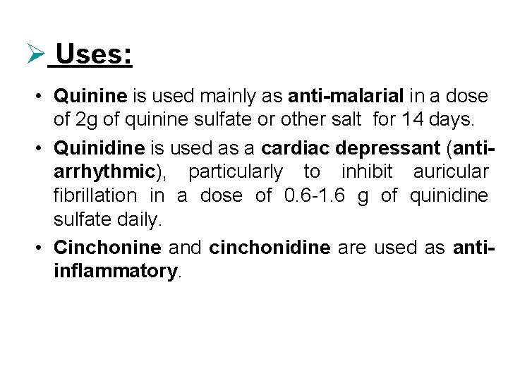 Ø Uses: • Quinine is used mainly as anti-malarial in a dose of 2