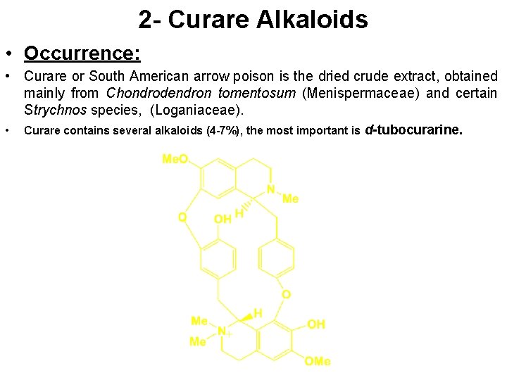 2 - Curare Alkaloids • Occurrence: • Curare or South American arrow poison is