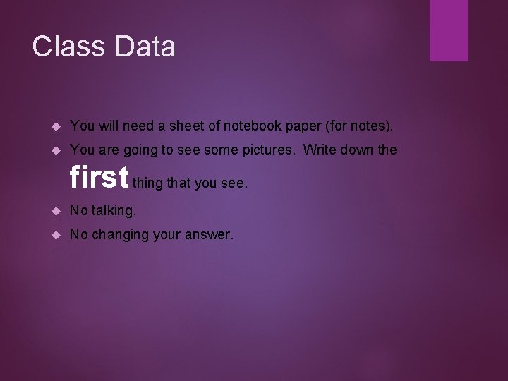 Class Data You will need a sheet of notebook paper (for notes). You are