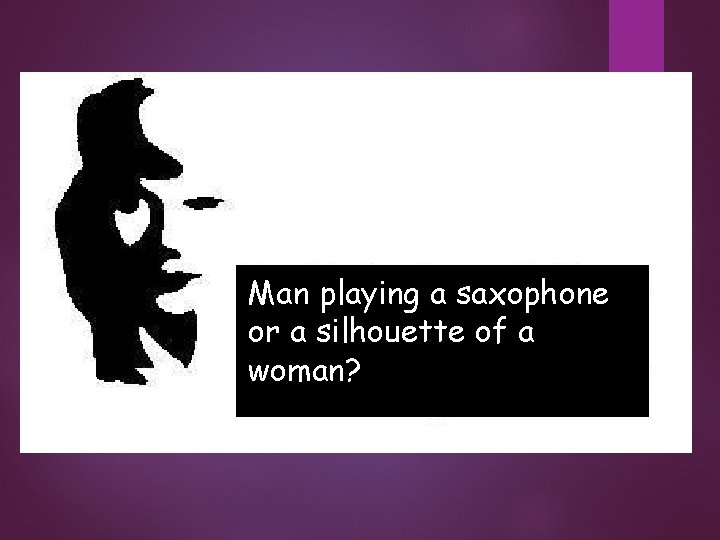 Man playing a saxophone or a silhouette of a woman? 