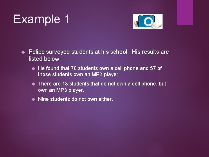 Example 1 Felipe surveyed students at his school. His results are listed below. He