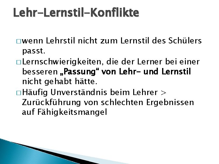 Lehr-Lernstil-Konflikte � wenn Lehrstil nicht zum Lernstil des Schülers passt. � Lernschwierigkeiten, die der