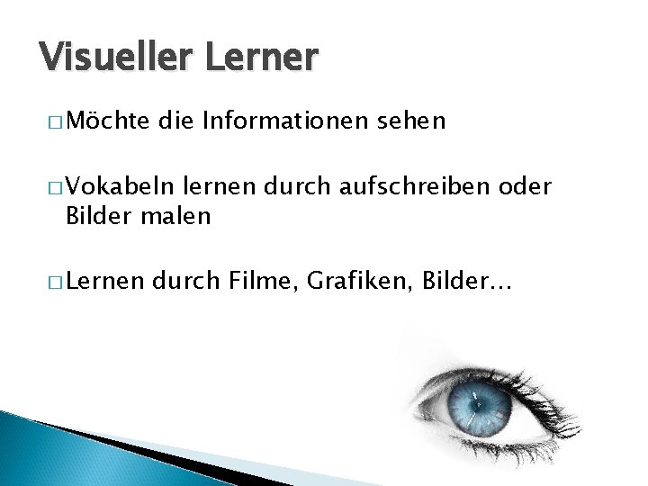 Visueller Lerner � Möchte die Informationen sehen � Vokabeln lernen durch aufschreiben oder Bilder