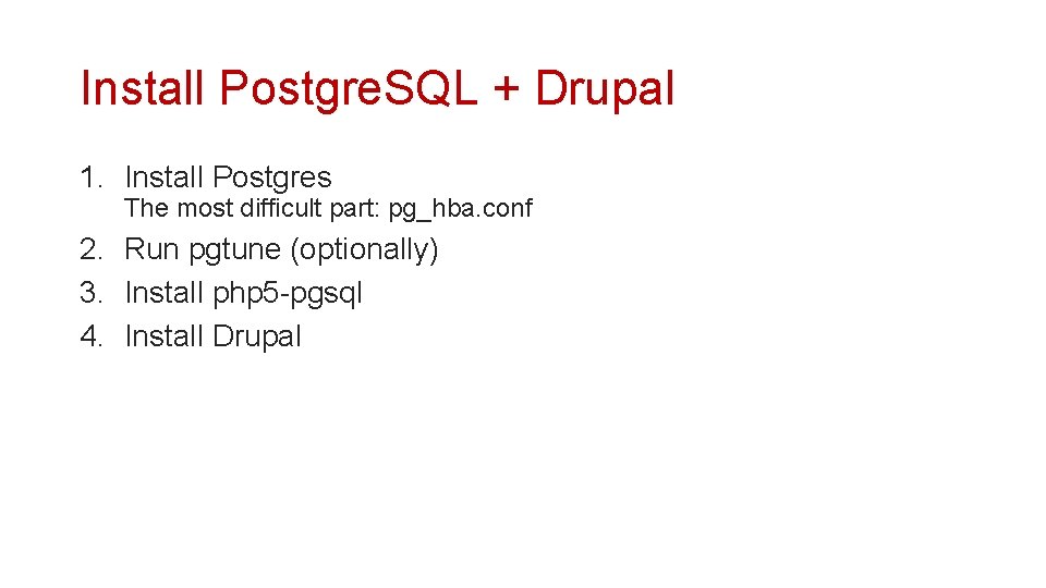 Install Postgre. SQL + Drupal 1. Install Postgres The most difficult part: pg_hba. conf