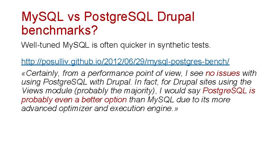 My. SQL vs Postgre. SQL Drupal benchmarks? Well-tuned My. SQL is often quicker in
