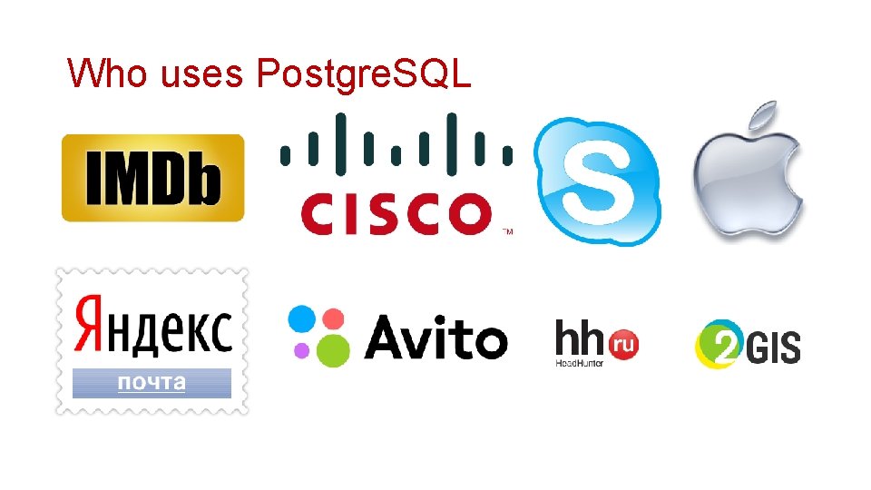 Who uses Postgre. SQL 
