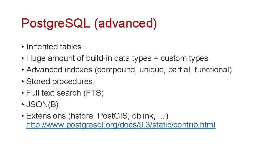 Postgre. SQL (advanced) • Inherited tables • Huge amount of build-in data types +