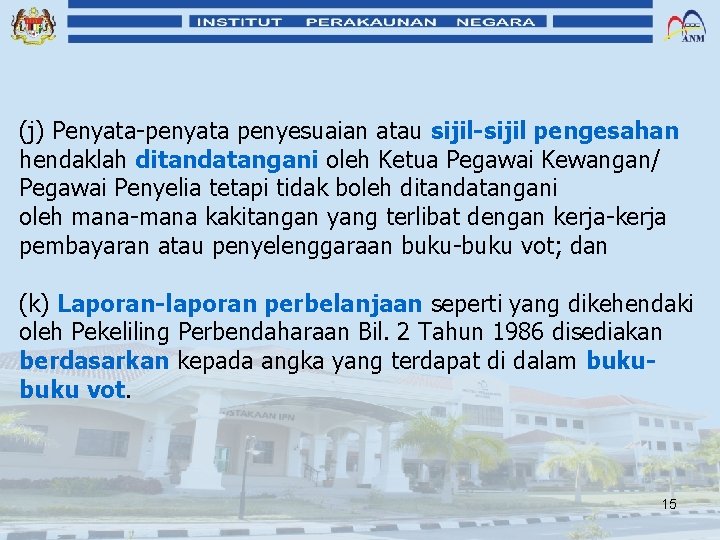 (j) Penyata-penyata penyesuaian atau sijil-sijil pengesahan hendaklah ditandatangani oleh Ketua Pegawai Kewangan/ Pegawai Penyelia