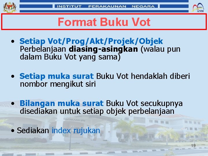 Format Buku Vot • Setiap Vot/Prog/Akt/Projek/Objek Perbelanjaan diasing-asingkan (walau pun dalam Buku Vot yang