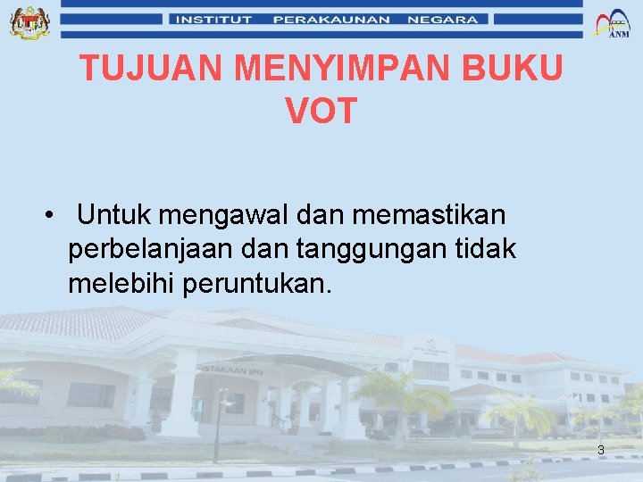 TUJUAN MENYIMPAN BUKU VOT • Untuk mengawal dan memastikan perbelanjaan dan tanggungan tidak melebihi