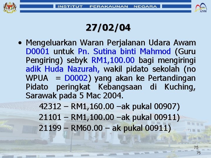 27/02/04 • Mengeluarkan Waran Perjalanan Udara Awam D 0001 untuk Pn. Sutina binti Mahmod