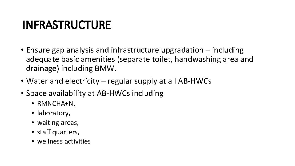 INFRASTRUCTURE • Ensure gap analysis and infrastructure upgradation – including adequate basic amenities (separate