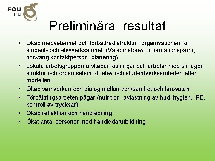 Preliminära resultat • Ökad medvetenhet och förbättrad struktur i organisationen för student- och elevverksamhet