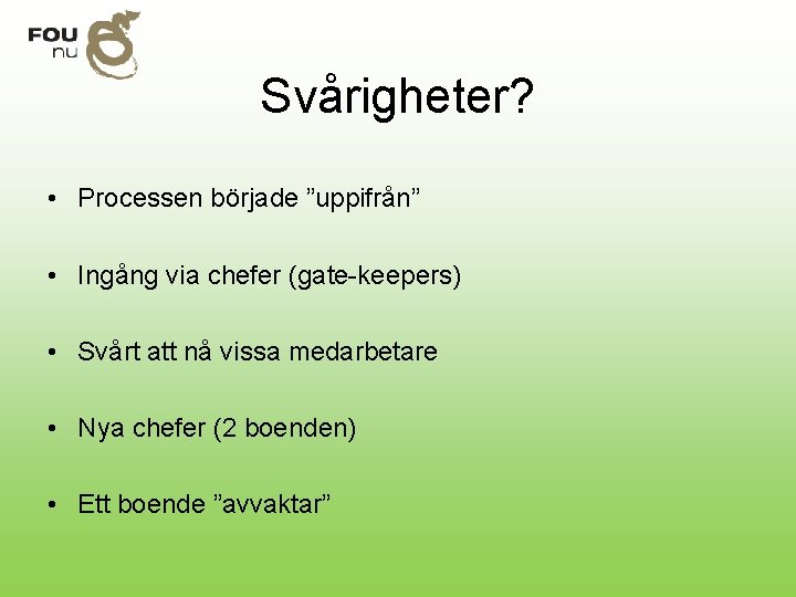 Svårigheter? • Processen började ”uppifrån” • Ingång via chefer (gate-keepers) • Svårt att nå