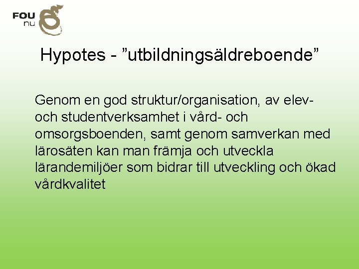 Hypotes - ”utbildningsäldreboende” Genom en god struktur/organisation, av elevoch studentverksamhet i vård- och omsorgsboenden,