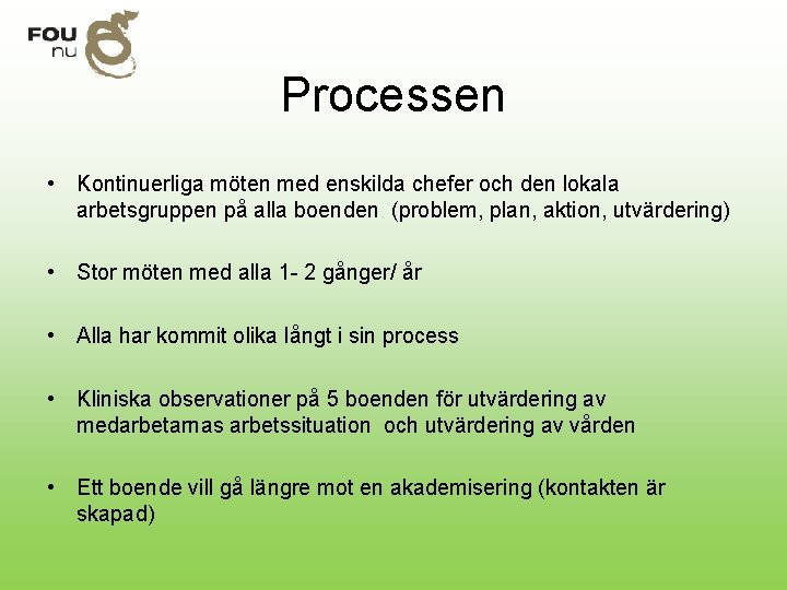 Processen • Kontinuerliga möten med enskilda chefer och den lokala arbetsgruppen på alla boenden