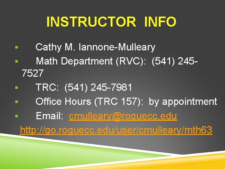 INSTRUCTOR INFO Cathy M. Iannone-Mulleary § Math Department (RVC): (541) 2457527 § TRC: (541)