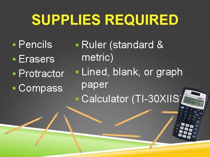 SUPPLIES REQUIRED § Pencils § Ruler (standard & § Erasers metric) § Lined, blank,