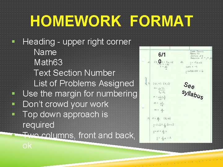HOMEWORK FORMAT § Heading - upper right corner Name Math 63 Text Section Number