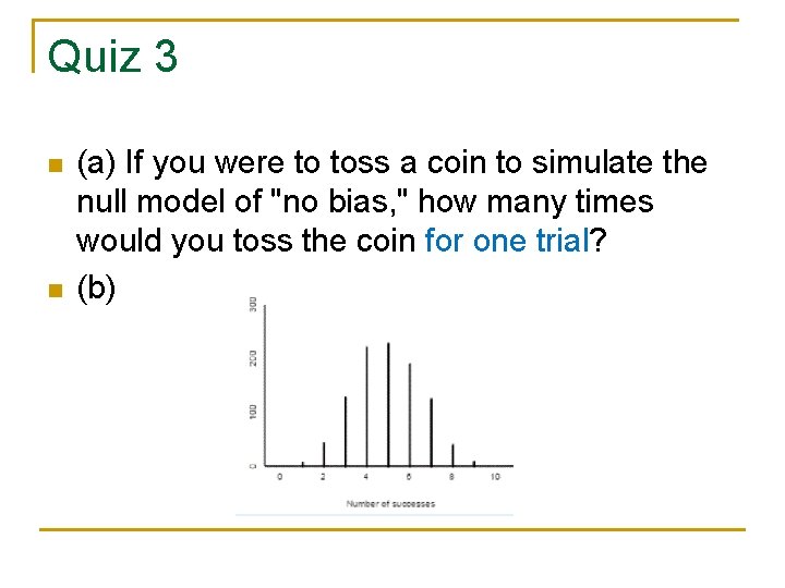 Quiz 3 n n (a) If you were to toss a coin to simulate