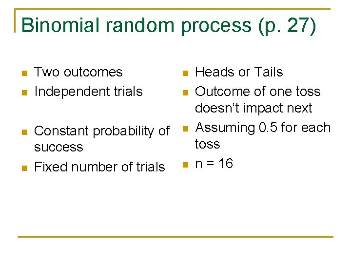 Binomial random process (p. 27) n n Two outcomes Independent trials n Constant probability