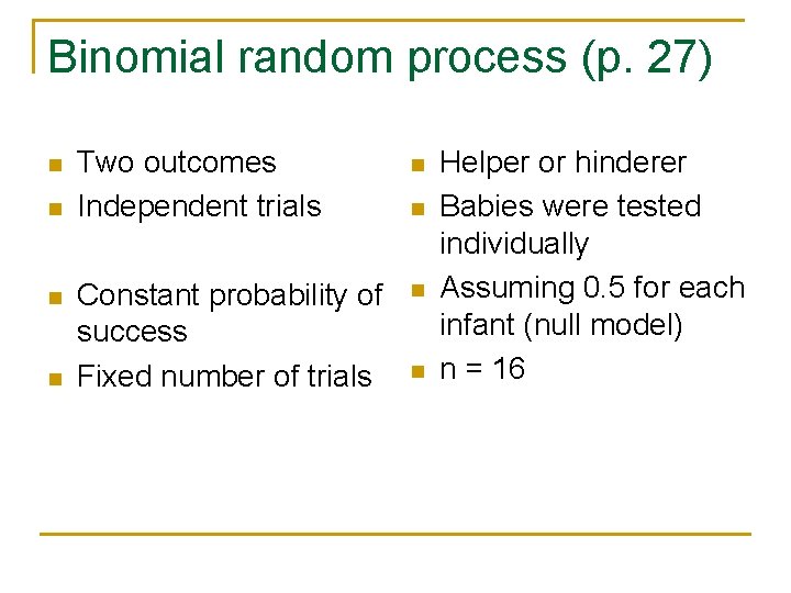 Binomial random process (p. 27) n n Two outcomes Independent trials n Constant probability
