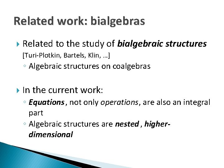 Related work: bialgebras Related to the study of bialgebraic structures [Turi-Plotkin, Bartels, Klin, …]