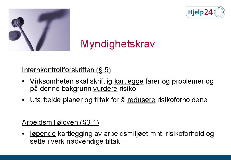 Myndighetskrav Internkontrollforskriften (§ 5) • Virksomheten skal skriftlig kartlegge farer og problemer og på