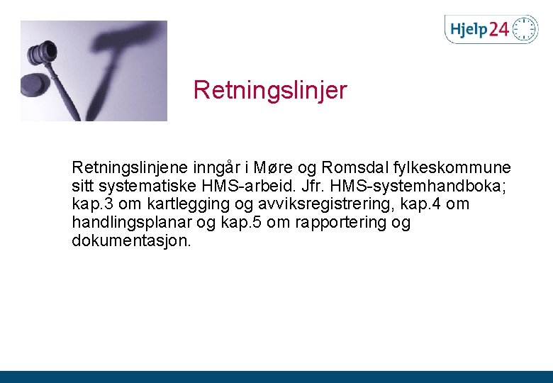 Retningslinjer Retningslinjene inngår i Møre og Romsdal fylkeskommune sitt systematiske HMS-arbeid. Jfr. HMS-systemhandboka; kap.