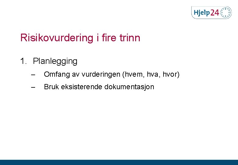 Risikovurdering i fire trinn 1. Planlegging – Omfang av vurderingen (hvem, hva, hvor) –